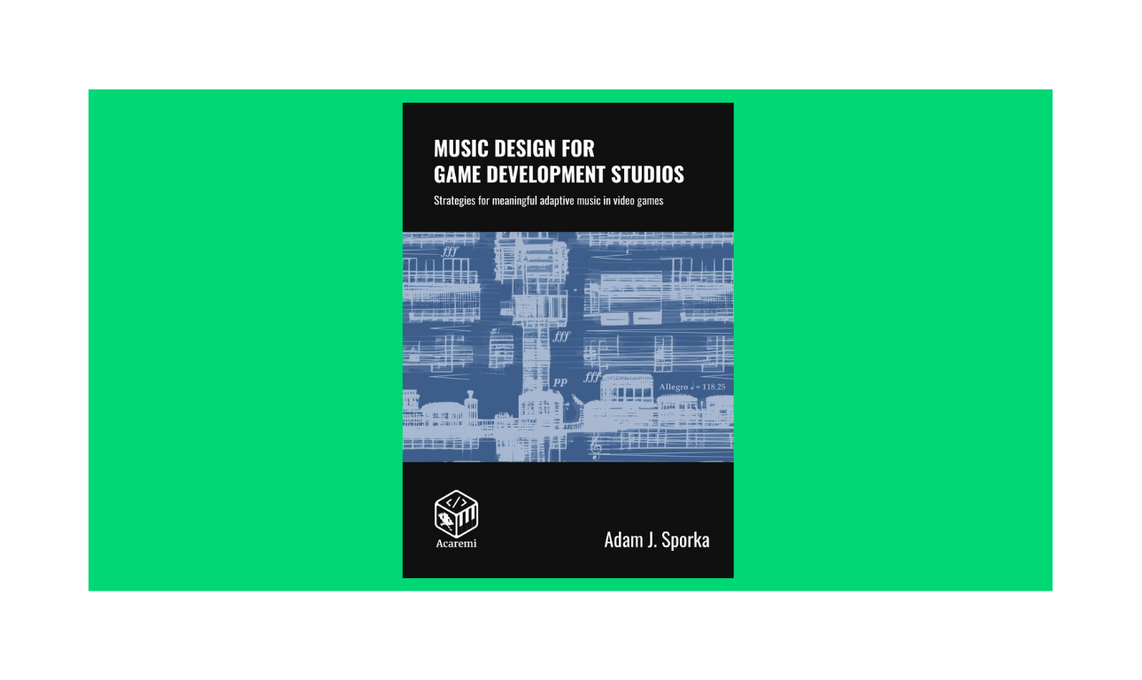 Doporučujeme všem vývojářům knihu o hudebním designu pro herní designéry