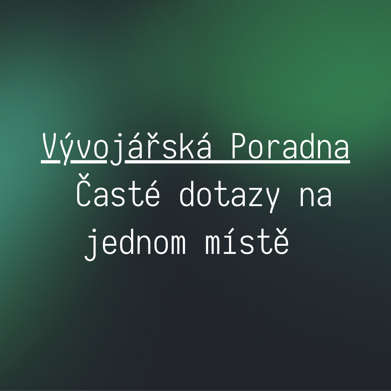 Vývojářská Poradna Časté dotazy na jednom místě