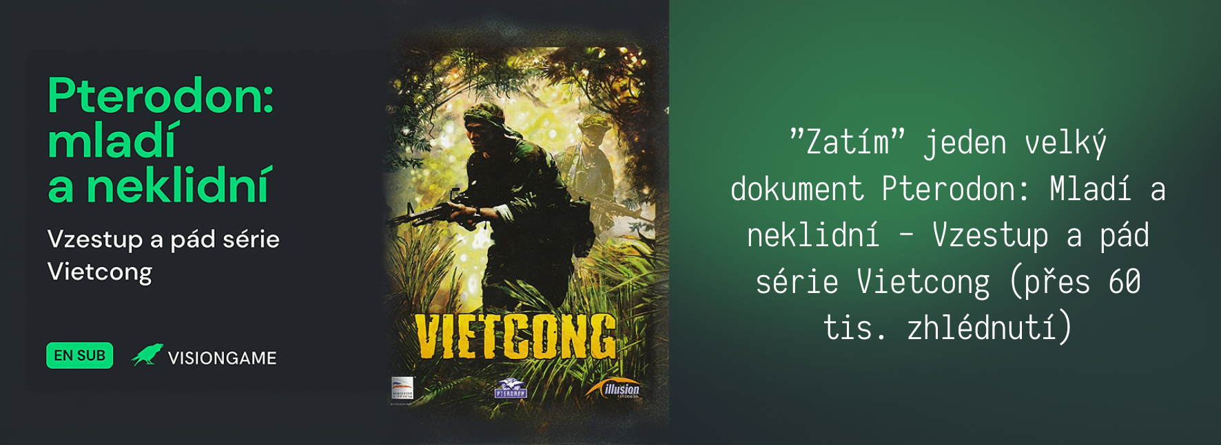 dokument Pterodon: Mladí a neklidní - Vzestup a pád série Vietcong (přes 60 tis. zhlédnutí)