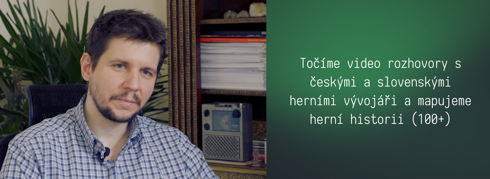 Točíme video rozhovory s českými a slovenskými herními vývojáři a mapujeme herní historii